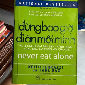 Đừng bao giờ đi ăn một mình, Never Eat Alone, sách kỹ năng giao tiếp, xây dựng mối quan hệ, networking, phát triển bản thân, sách kinh doanh hay