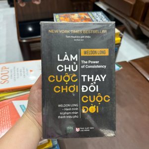 làm chủ cuộc chơi thay đổi cuộc đời, the power of consistency, weldon long, sách kỷ luật bản thân, sách phát triển bản thân hay, sách thay đổi tư duy thành công, sách kinh doanh động lực