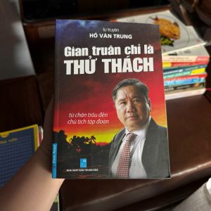 gian truân chỉ là thử thách, hồ văn trung, sách truyền cảm hứng việt nam, sách vượt khó, sách tự truyện doanh nhân, sách động lực cuộc sống