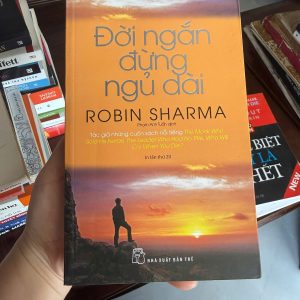 đời ngắn đừng ngủ dài, robin sharma, sách phát triển bản thân hay, sách truyền cảm hứng, sách self help bán chạy, sách thay đổi cuộc đời, sách kỹ năng sống nổi tiếng