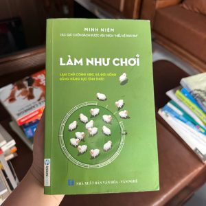 làm như chơi minh niệm, sách minh niệm, sách phát triển bản thân, sách chánh niệm, sách sống tích cực, sách quản lý cảm xúc, sách làm chủ cuộc sống, sách kỹ năng sống hay, sách chữa lành tâm hồn