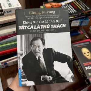 không bao giờ là thất bại tất cả là thử thách, chung ju yung sách, sách kinh doanh hay, sách khởi nghiệp, sách truyền động lực, sách doanh nhân thành công, sách phát triển bản thân, sách hay nên đọc 2025, sách first news, tự truyện doanh nhân