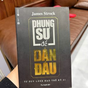 phụng sự để dẫn đầu, james strock, sách lãnh đạo hay, sách phát triển bản thân, sách kỹ năng sống, tư duy lãnh đạo, sách kinh doanh hay, serve to lead, sách quản trị, sách cho người đi làm
