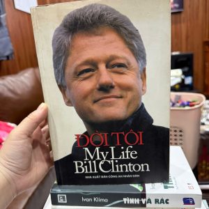 đời tôi bill clinton, my life bill clinton tiếng việt, sách hồi ký tổng thống mỹ, sách chính trị hay, sách về lãnh đạo, sách người nổi tiếng, hồi ký chính trị mỹ