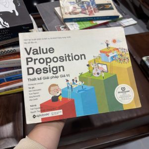Value Proposition Design, thiết kế giá trị khách hàng, sách kinh doanh hay, sách khởi nghiệp, sách marketing, sách chiến lược kinh doanh, Alex Osterwalder, sách quản trị doanh nghiệp, sách business model