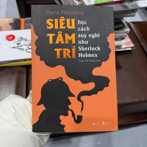 Siêu tâm trí, Sherlock Holmes tư duy, Maria Konnikova, sách phát triển bản thân, sách tư duy logic, rèn luyện trí não, sách kỹ năng sống, cải thiện tư duy