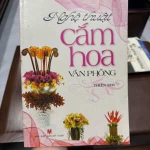 nghệ thuật cắm hoa văn phòng, sách cắm hoa, hướng dẫn cắm hoa đẹp, sách trang trí văn phòng, sách cắm hoa nghệ thuật, thiên kim cắm hoa, sách handmade decor