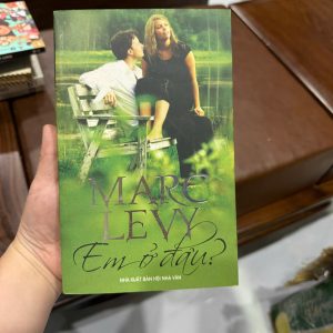em ở đâu marc levy, sách marc levy hay, tiểu thuyết tình cảm pháp, sách ngôn tình nhẹ nhàng, sách chữa lành, truyện tình cảm lãng mạn