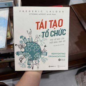 tái tạo tổ chức, reinventing organizations, sách quản trị hiện đại, sách lãnh đạo doanh nghiệp, sách phát triển tổ chức, sách quản lý nhân sự, sách kinh doanh hay