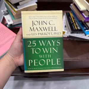 25 Ways to Win with People, John C Maxwell, sách kỹ năng giao tiếp, sách phát triển bản thân, sách lãnh đạo, sách kỹ năng mềm, sách tiếng Anh hay, sách xây dựng mối quan hệ, sách self help