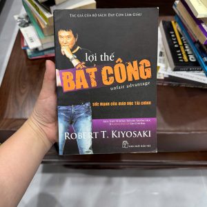 Lợi thế bất công, Robert Kiyosaki, sách tài chính cá nhân, sách làm giàu, sách đầu tư, sách dạy con làm giàu, sách kinh doanh, tư duy tiền bạc, giáo dục tài chính