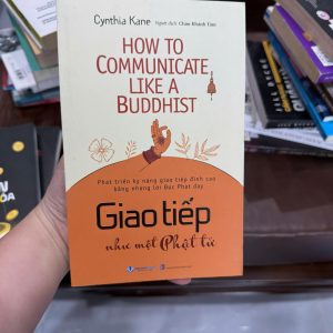 giao tiếp như một phật tử, sách giao tiếp hay, kỹ năng giao tiếp, sách phát triển bản thân, giao tiếp tinh tế, nói chuyện khéo léo, sách tâm lý ứng xử, giao tiếp hiệu quả