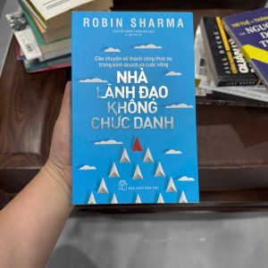 nhà lãnh đạo không chức danh, robin sharma, sách kỹ năng lãnh đạo, sách phát triển bản thân, leadership không cần chức danh, self help bán chạy