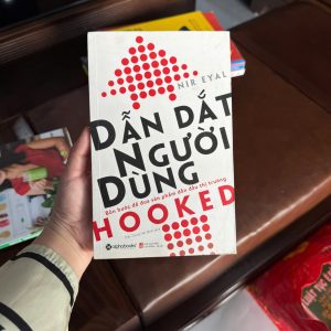 dẫn dắt người dùng, hooked nir eyal, sách marketing hành vi, tâm lý khách hàng, cách giữ chân khách hàng, sản phẩm khiến khách hàng quay lại