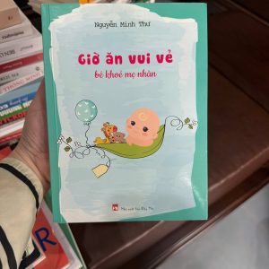 giờ ăn vui vẻ bé khỏe mẹ nhàn, sách ăn dặm cho bé, sách nuôi con khoa học, thực đơn ăn dặm, chăm sóc trẻ nhỏ, sách mẹ bỉm nên đọc