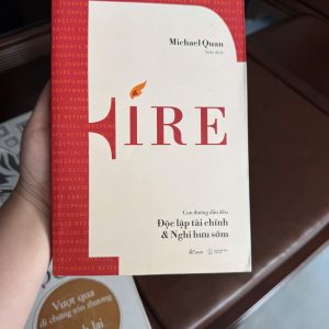 fire là gì, sách FIRE, độc lập tài chính nghỉ hưu sớm, sách tài chính cá nhân hay, sách quản lý tiền bạc, sách đầu tư cho người mới, financial independence retire early, sách làm giàu, sách kiếm tiền, sách tự do tài chính, sách michael quan
