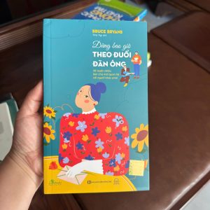 đừng bao giờ theo đuổi đàn ông, sách tình yêu cho phụ nữ, sách tâm lý tình cảm hay, sách phát triển bản thân cho nữ, sách về mối quan hệ, sách giúp phụ nữ tự tin, sách hay nên đọc cho con gái