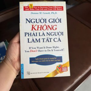 người giỏi không phải là người làm tất cả, sách quản lý công việc, sách kỹ năng lãnh đạo, sách giao việc hiệu quả, sách phát triển bản thân, sách kinh doanh hay