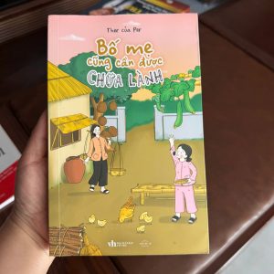 bố mẹ cũng cần được chữa lành, sách chữa lành gia đình, sách tâm lý hay, sách về cha mẹ, sách healing, sách phát triển bản thân