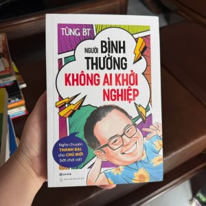 sách khởi nghiệp, sách kinh doanh Việt Nam, người bình thường không ai khởi nghiệp, Tùng BT, sách truyền cảm hứng kinh doanh, sách startup thực tế, sách dành cho người mới bắt đầu kinh doanh