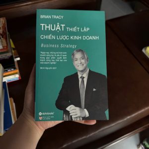 thuật thiết lập chiến lược kinh doanh, Brian Tracy, sách kinh doanh hay, sách quản trị doanh nghiệp, sách lập kế hoạch kinh doanh, sách phát triển bản thân, sách business strategy